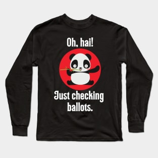 Oh, Hai! Just Checking Ballots - Ballot Panda Long Sleeve T-Shirt